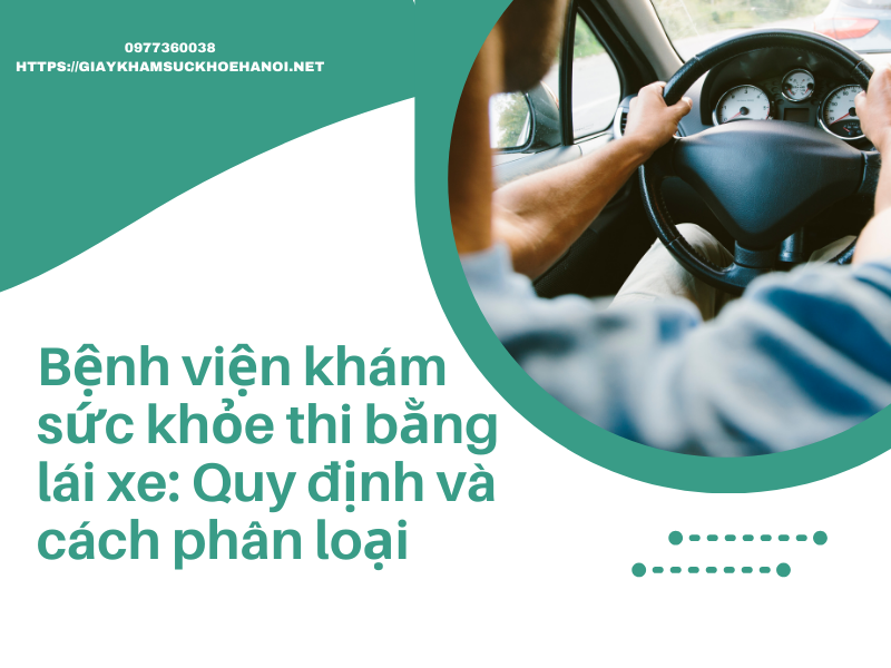 Bệnh viện khám sức khỏe thi bằng lái xe: Quy định và phân loại các nhóm