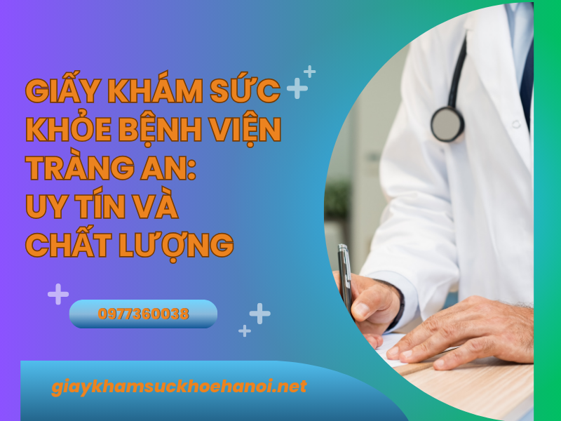 Giấy khám sức khỏe bệnh viện Tràng An: Đa dạng – uy tín