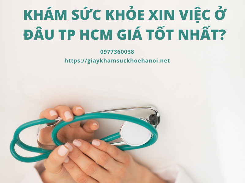 Khám sức khỏe xin việc ở đâu TP HCM giá tốt nhất?