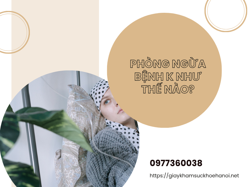 Bệnh K là gì? Nguyên nhân, dấu hiệu và cách phòng ngừa hiệu quả