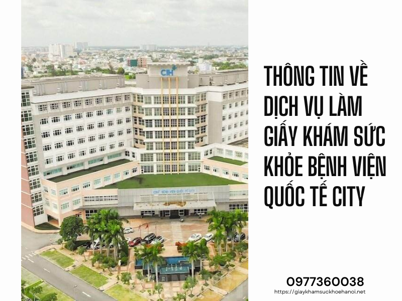 Thông tin về dịch vụ làm giấy khám sức khỏe bệnh viện Quốc tế City