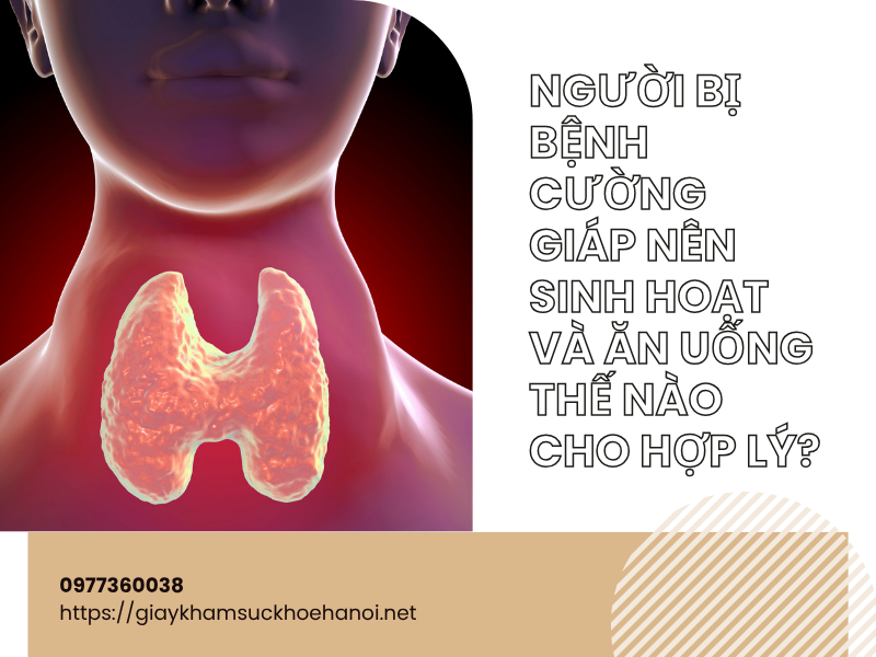 Người bị bệnh cường giáp nên sinh hoạt và ăn uống thế nào cho hợp lý?