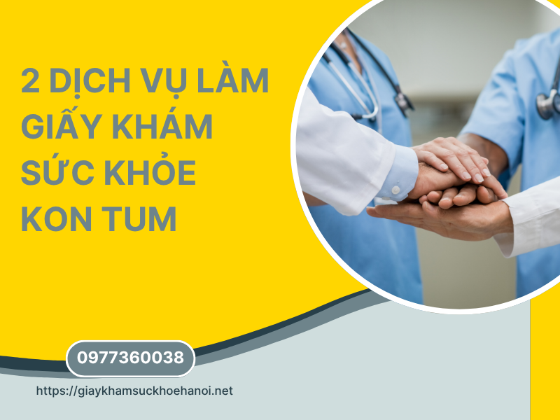 2 dịch vụ làm giấy khám sức khỏe Kon Tum