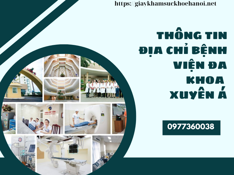 Giấy khám sức khoẻ bệnh viện Đa khoa Xuyên Á: thông tin cần biết!
